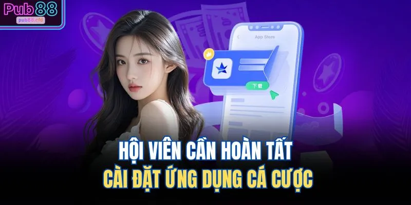 Hội viên cần hoàn tất cài đặt ứng dụng cá cược