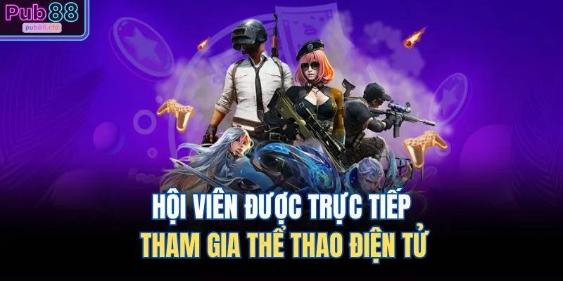 Hội viên được trực tiếp tham gia thể thao điện tử