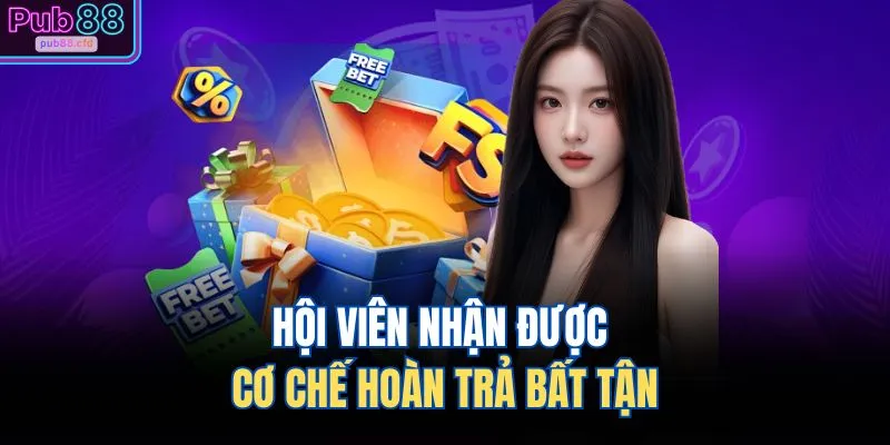 Hội viên nhận được cơ chế hoàn trả bất tận