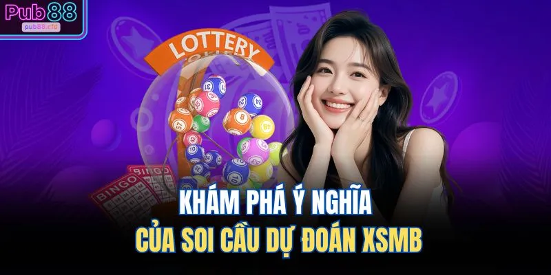 Khám phá ý nghĩa của soi cầu dự đoán XSMB 