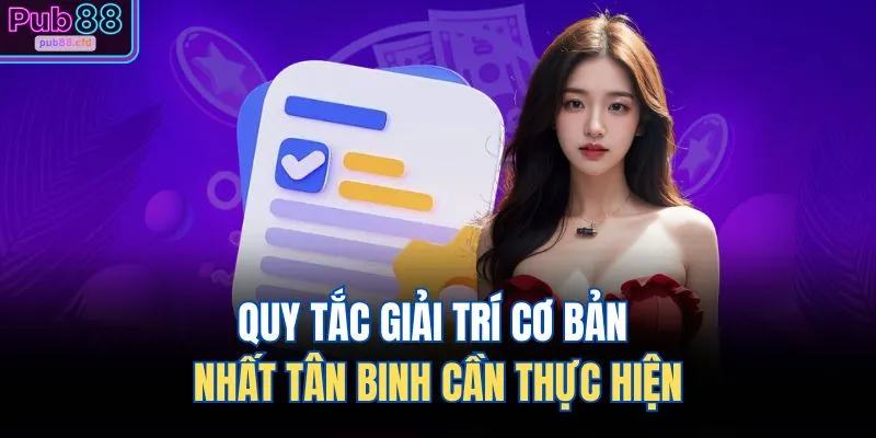 Quy tắc giải trí cơ bản nhất tân binh cần thực hiện