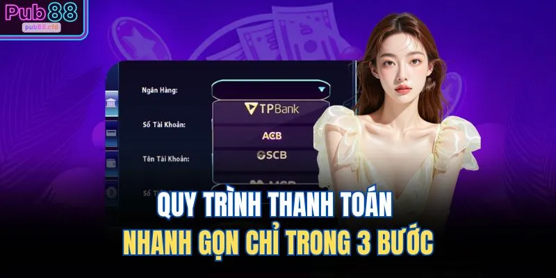 Quy trình thanh toán nhanh gọn chỉ trong 3 bước