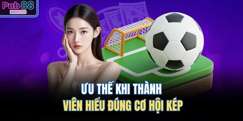 Ưu thế khi thành viên hiểu đúng cơ hội kép